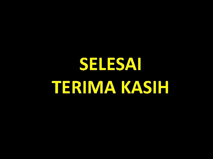 SELESAI TERIMA KASIH 