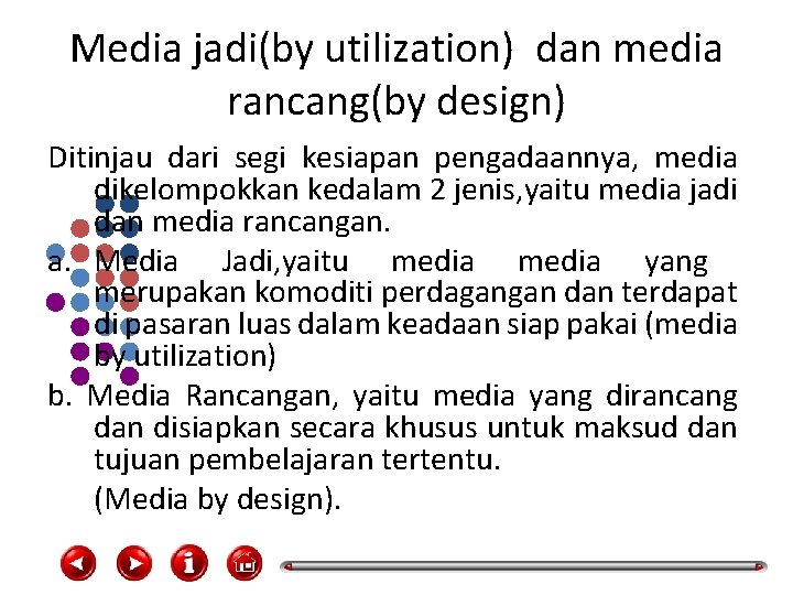 Media jadi(by utilization) dan media rancang(by design) Ditinjau dari segi kesiapan pengadaannya, media dikelompokkan