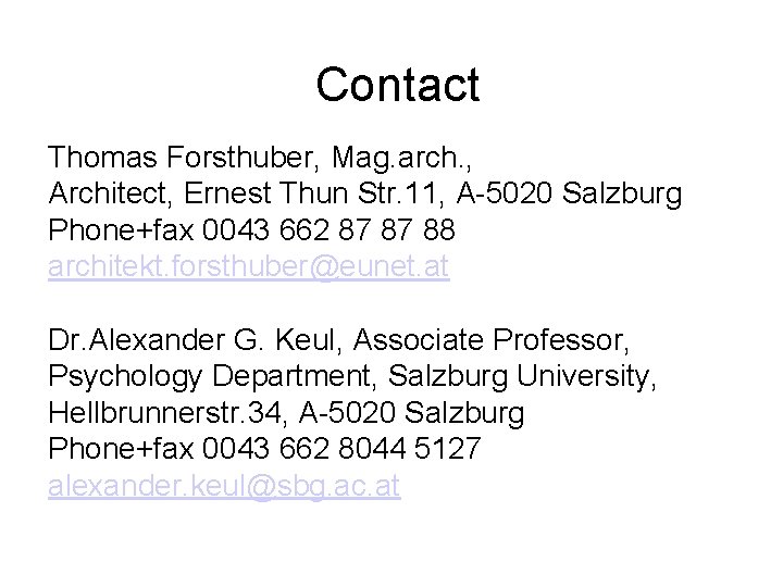 Contact Thomas Forsthuber, Mag. arch. , Architect, Ernest Thun Str. 11, A-5020 Salzburg Phone+fax Contact Thomas Forsthuber, Mag. arch. , Architect, Ernest Thun Str. 11, A-5020 Salzburg Phone+fax