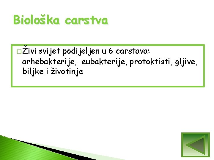 Biološka carstva � Živi svijet podijeljen u 6 carstava: arhebakterije, eubakterije, protoktisti, gljive, biljke Biološka carstva � Živi svijet podijeljen u 6 carstava: arhebakterije, eubakterije, protoktisti, gljive, biljke
