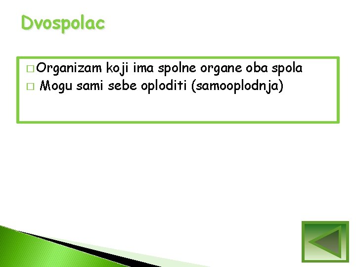 Dvospolac � Organizam � koji ima spolne organe oba spola Mogu sami sebe oploditi Dvospolac � Organizam � koji ima spolne organe oba spola Mogu sami sebe oploditi