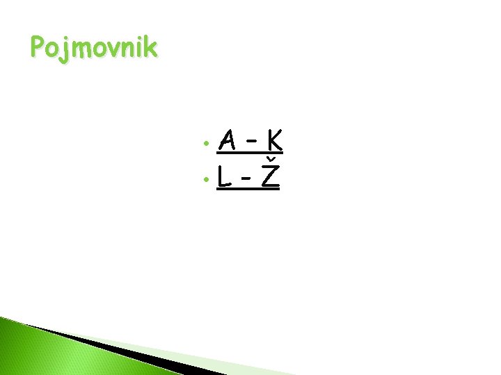 Pojmovnik A–K • L - Ž • Pojmovnik A–K • L - Ž •