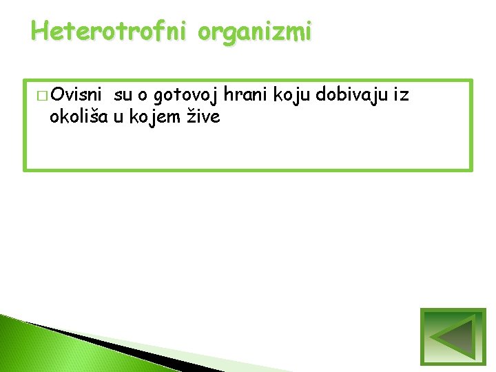 Heterotrofni organizmi � Ovisni su o gotovoj hrani koju dobivaju iz okoliša u kojem Heterotrofni organizmi � Ovisni su o gotovoj hrani koju dobivaju iz okoliša u kojem