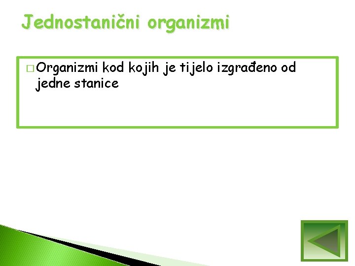 Jednostanični organizmi � Organizmi kod kojih je tijelo izgrađeno od jedne stanice Jednostanični organizmi � Organizmi kod kojih je tijelo izgrađeno od jedne stanice