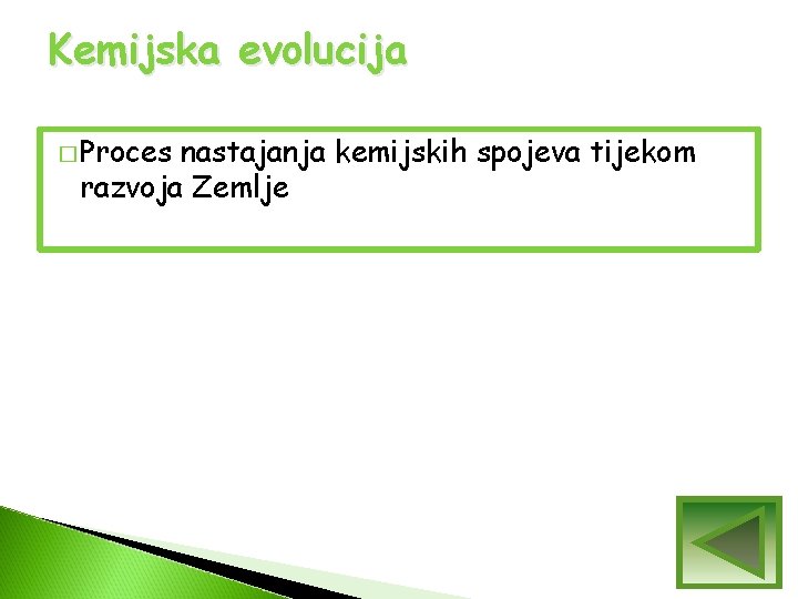 Kemijska evolucija � Proces nastajanja kemijskih spojeva tijekom razvoja Zemlje Kemijska evolucija � Proces nastajanja kemijskih spojeva tijekom razvoja Zemlje