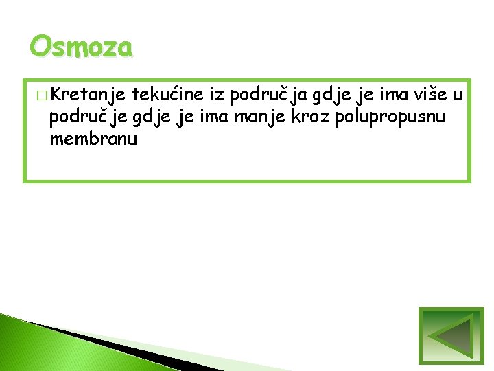 Osmoza � Kretanje tekućine iz područja gdje je ima više u područje gdje je Osmoza � Kretanje tekućine iz područja gdje je ima više u područje gdje je