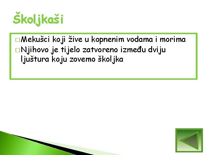 Školjkaši � Mekušci koji žive u kopnenim vodama i morima � Njihovo je tijelo Školjkaši � Mekušci koji žive u kopnenim vodama i morima � Njihovo je tijelo