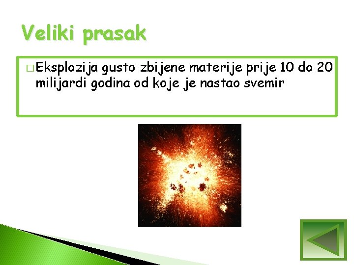 Veliki prasak � Eksplozija gusto zbijene materije prije 10 do 20 milijardi godina od Veliki prasak � Eksplozija gusto zbijene materije prije 10 do 20 milijardi godina od