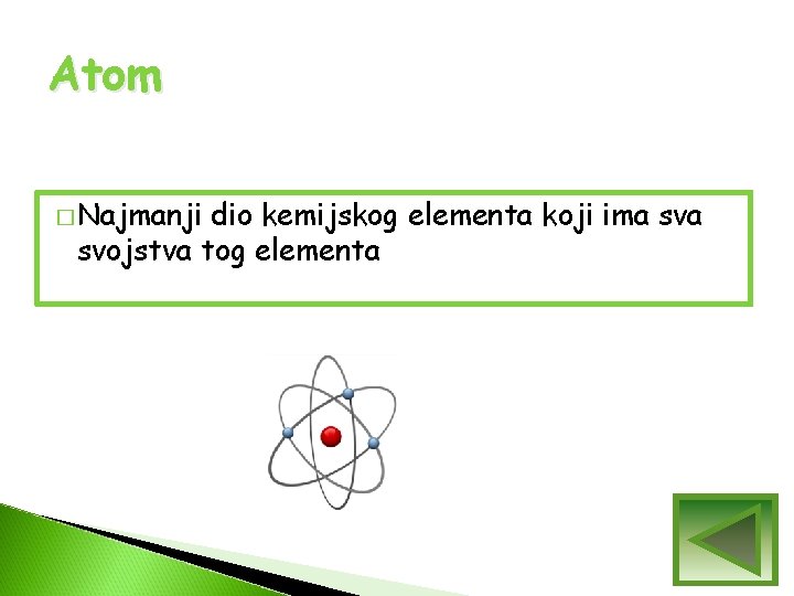 Atom � Najmanji dio kemijskog elementa koji ima svojstva tog elementa Atom � Najmanji dio kemijskog elementa koji ima svojstva tog elementa