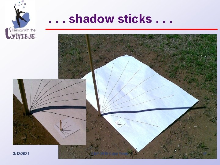 . . . shadow sticks. . . 3/12/2021 CAP 2010 Cape Town 17 