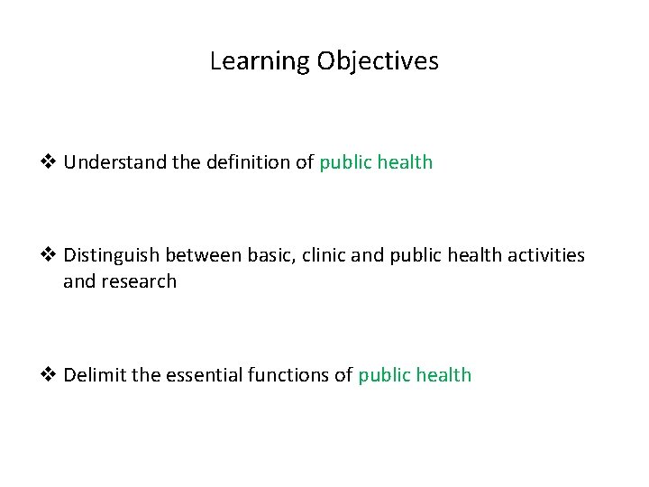 Learning Objectives v Understand the definition of public health v Distinguish between basic, clinic Learning Objectives v Understand the definition of public health v Distinguish between basic, clinic