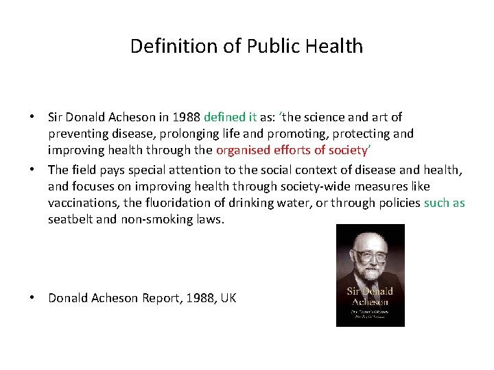 Definition of Public Health • Sir Donald Acheson in 1988 defined it as: ‘the Definition of Public Health • Sir Donald Acheson in 1988 defined it as: ‘the