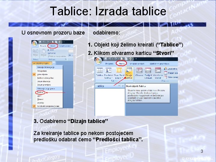 Tablice: Izrada tablice U osnovnom prozoru baze odabiremo: 1. Objekt koji želimo kreirati (“Tablice”)