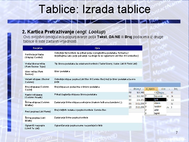 Tablice: Izrada tablice 2. Kartica Pretraživanje (engl. Lookup) Ovo svojstvo omogućava popunjavanje polja Tekst,
