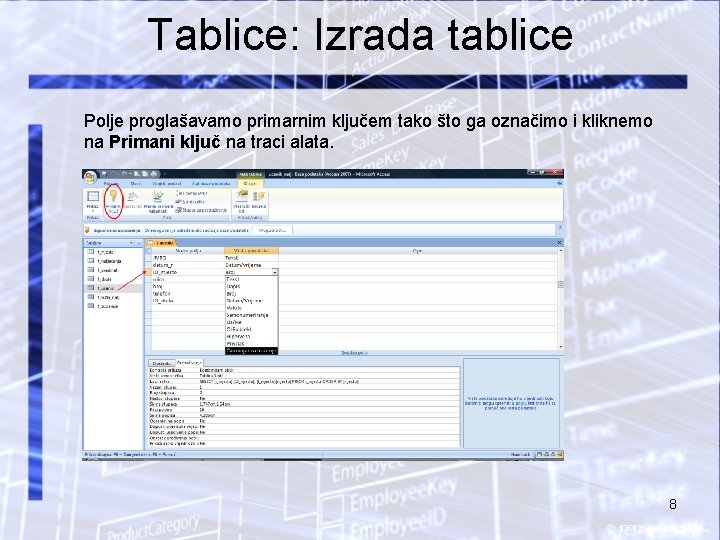 Tablice: Izrada tablice Polje proglašavamo primarnim ključem tako što ga označimo i kliknemo na
