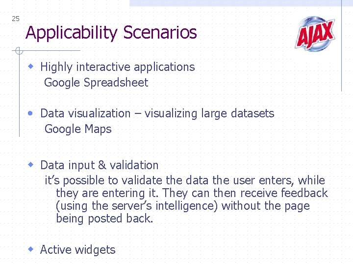 25 Applicability Scenarios w Highly interactive applications Google Spreadsheet • Data visualization – visualizing