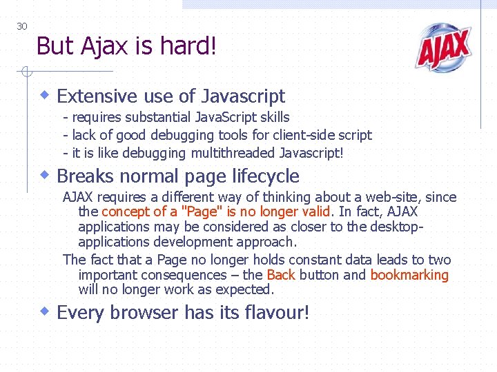 30 But Ajax is hard! w Extensive use of Javascript - requires substantial Java.