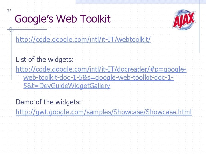 33 Google’s Web Toolkit http: //code. google. com/intl/it-IT/webtoolkit/ List of the widgets: http: //code.