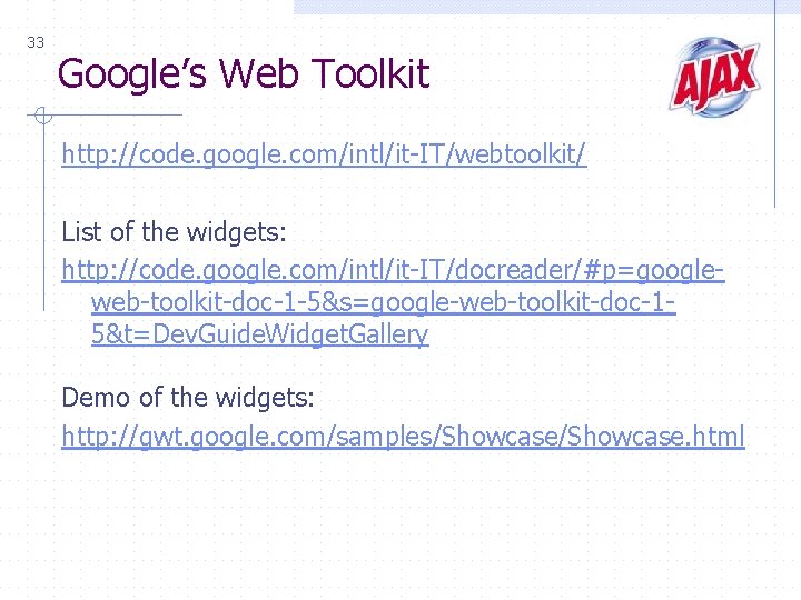 33 Google’s Web Toolkit http: //code. google. com/intl/it-IT/webtoolkit/ List of the widgets: http: //code.