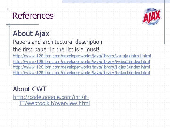 38 References About Ajax Papers and architectural description the first paper in the list