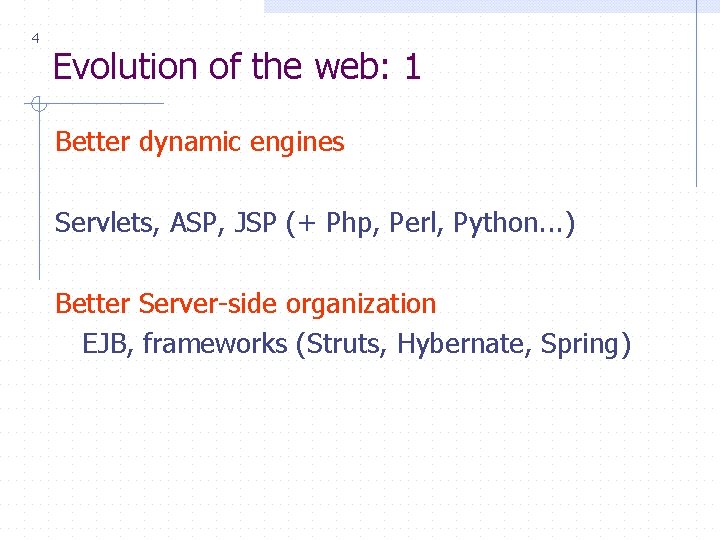 4 Evolution of the web: 1 Better dynamic engines Servlets, ASP, JSP (+ Php,