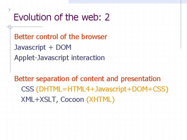 7 Evolution of the web: 2 Better control of the browser Javascript + DOM