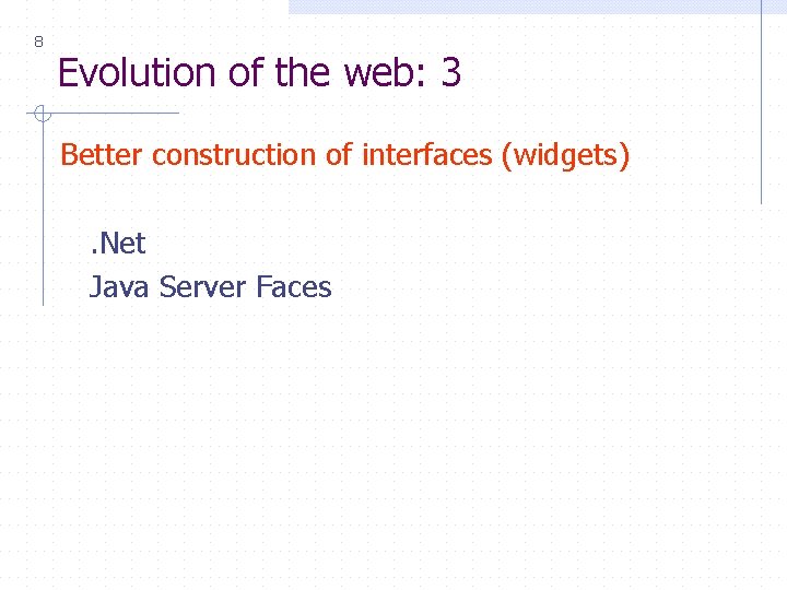 8 Evolution of the web: 3 Better construction of interfaces (widgets). Net Java Server