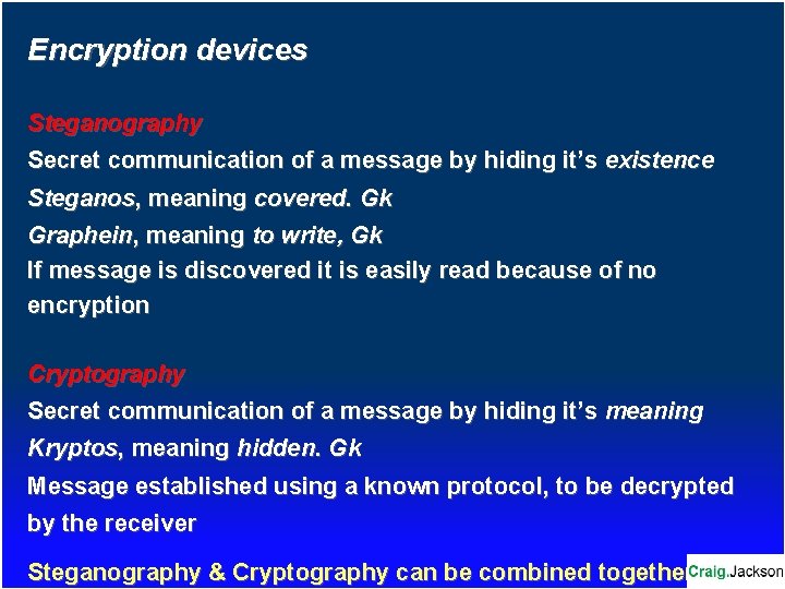 Encryption devices Steganography Secret communication of a message by hiding it’s existence Steganos, meaning