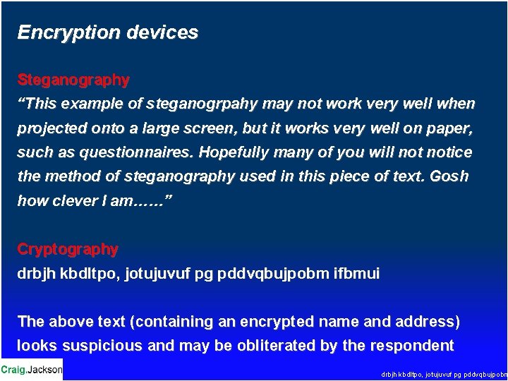 Encryption devices Steganography “This example of steganogrpahy may not work very well when projected