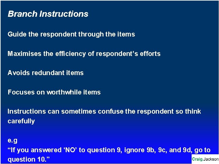 Branch Instructions Guide the respondent through the items Maximises the efficiency of respondent’s efforts