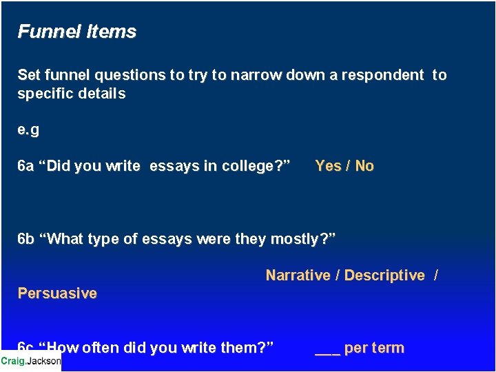 Funnel Items Set funnel questions to try to narrow down a respondent to specific