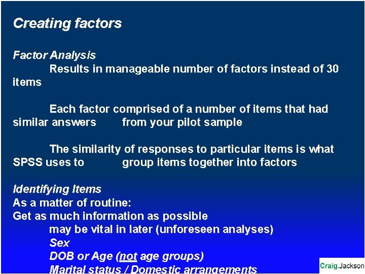 Creating factors Factor Analysis Results in manageable number of factors instead of 30 items