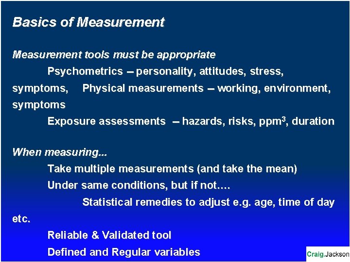 Basics of Measurement tools must be appropriate Psychometrics -- personality, attitudes, stress, symptoms, Physical