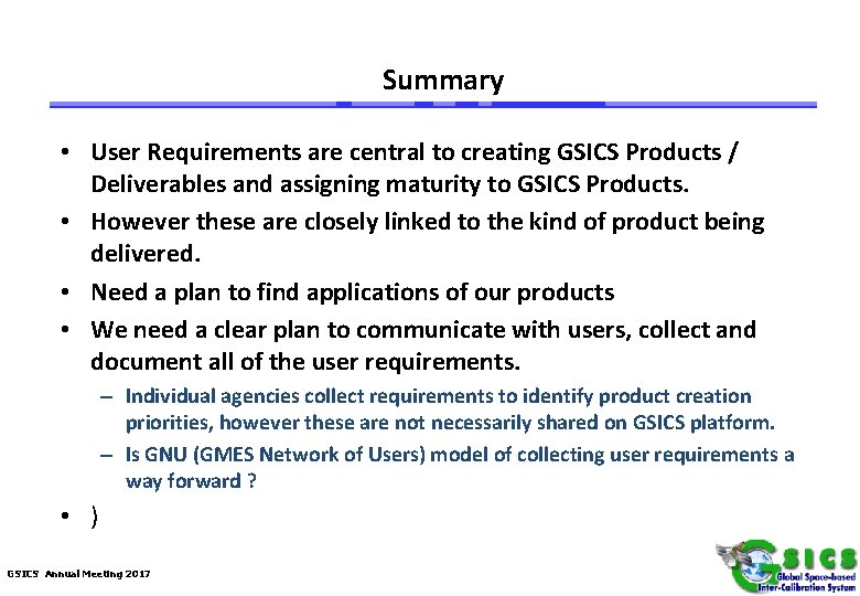 Summary • User Requirements are central to creating GSICS Products / Deliverables and assigning