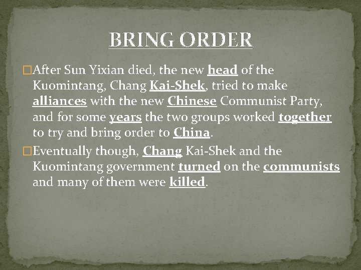 BRING ORDER �After Sun Yixian died, the new head of the Kuomintang, Chang Kai-Shek, BRING ORDER �After Sun Yixian died, the new head of the Kuomintang, Chang Kai-Shek,