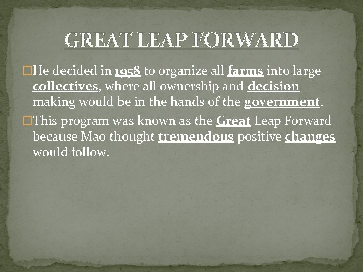 GREAT LEAP FORWARD �He decided in 1958 to organize all farms into large collectives, GREAT LEAP FORWARD �He decided in 1958 to organize all farms into large collectives,