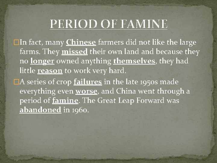 PERIOD OF FAMINE �In fact, many Chinese farmers did not like the large farms. PERIOD OF FAMINE �In fact, many Chinese farmers did not like the large farms.