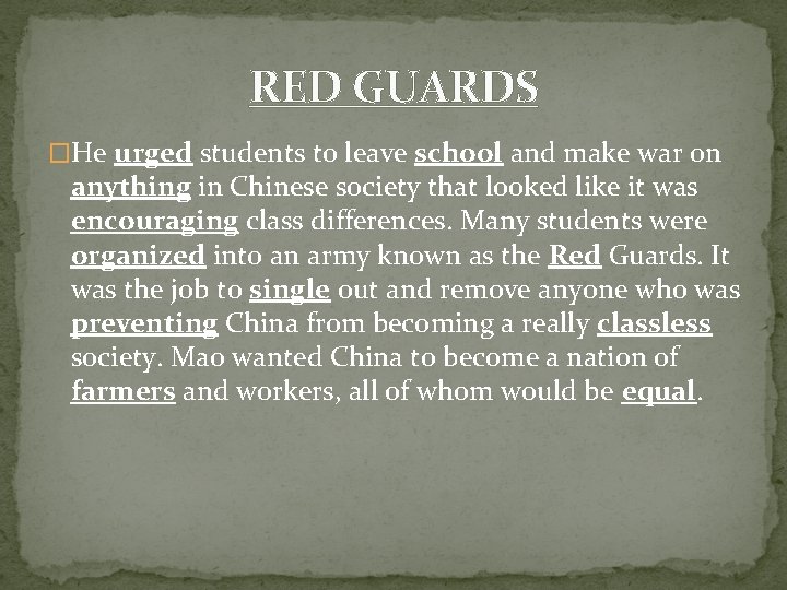 RED GUARDS �He urged students to leave school and make war on anything in RED GUARDS �He urged students to leave school and make war on anything in