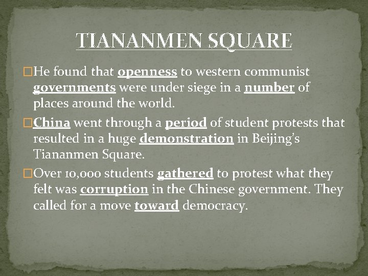 TIANANMEN SQUARE �He found that openness to western communist governments were under siege in TIANANMEN SQUARE �He found that openness to western communist governments were under siege in