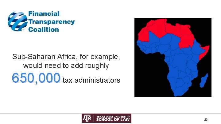 Sub-Saharan Africa, for example, would need to add roughly 650, 000 tax administrators 23
