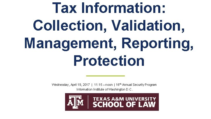 Tax Information: Collection, Validation, Management, Reporting, Protection Wednesday, April 19, 2017 | 11: 15