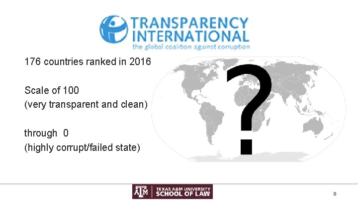 176 countries ranked in 2016 Scale of 100 (very transparent and clean) through 0