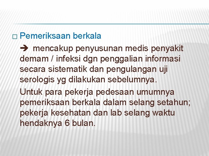 � Pemeriksaan berkala mencakup penyusunan medis penyakit demam / infeksi dgn penggalian informasi secara � Pemeriksaan berkala mencakup penyusunan medis penyakit demam / infeksi dgn penggalian informasi secara