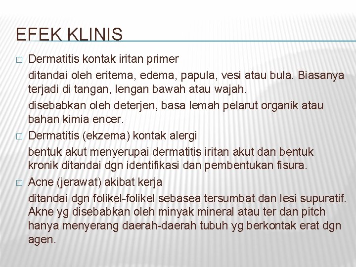 EFEK KLINIS � � � Dermatitis kontak iritan primer ditandai oleh eritema, edema, papula, EFEK KLINIS � � � Dermatitis kontak iritan primer ditandai oleh eritema, edema, papula,