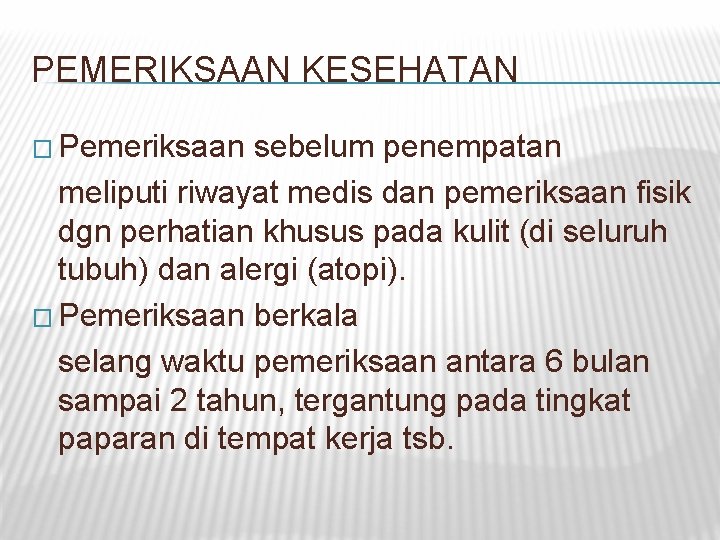 PEMERIKSAAN KESEHATAN � Pemeriksaan sebelum penempatan meliputi riwayat medis dan pemeriksaan fisik dgn perhatian PEMERIKSAAN KESEHATAN � Pemeriksaan sebelum penempatan meliputi riwayat medis dan pemeriksaan fisik dgn perhatian
