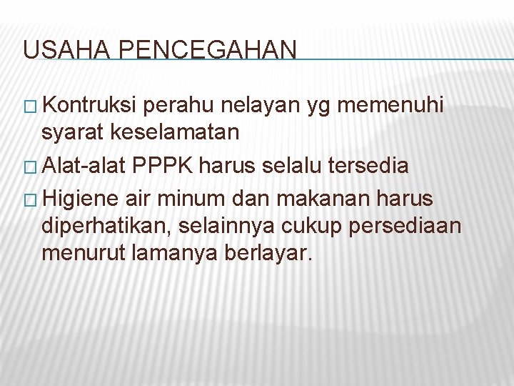 USAHA PENCEGAHAN � Kontruksi perahu nelayan yg memenuhi syarat keselamatan � Alat-alat PPPK harus USAHA PENCEGAHAN � Kontruksi perahu nelayan yg memenuhi syarat keselamatan � Alat-alat PPPK harus