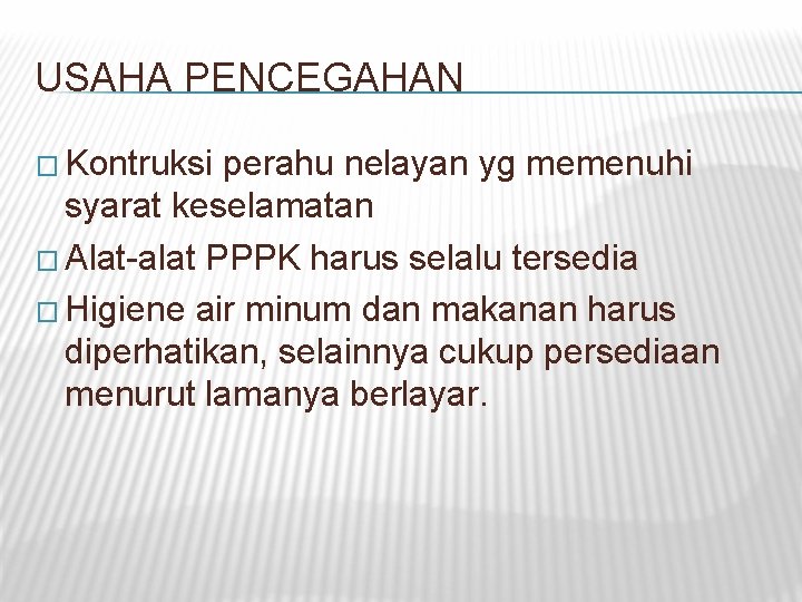 USAHA PENCEGAHAN � Kontruksi perahu nelayan yg memenuhi syarat keselamatan � Alat-alat PPPK harus