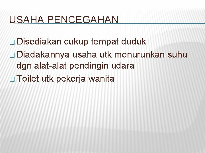 USAHA PENCEGAHAN � Disediakan cukup tempat duduk � Diadakannya usaha utk menurunkan suhu dgn