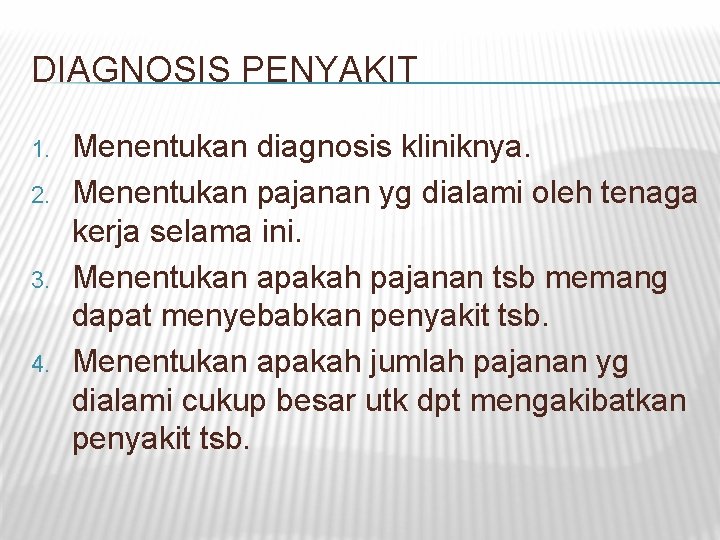 DIAGNOSIS PENYAKIT 1. 2. 3. 4. Menentukan diagnosis kliniknya. Menentukan pajanan yg dialami oleh DIAGNOSIS PENYAKIT 1. 2. 3. 4. Menentukan diagnosis kliniknya. Menentukan pajanan yg dialami oleh