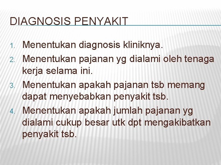 DIAGNOSIS PENYAKIT 1. 2. 3. 4. Menentukan diagnosis kliniknya. Menentukan pajanan yg dialami oleh